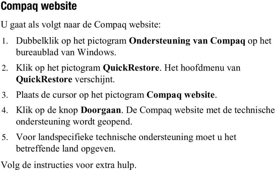 Het hoofdmenu van QuickRestore verschijnt. 3. Plaats de cursor op het pictogram Compaq website. 4. Klik op de knop Doorgaan.