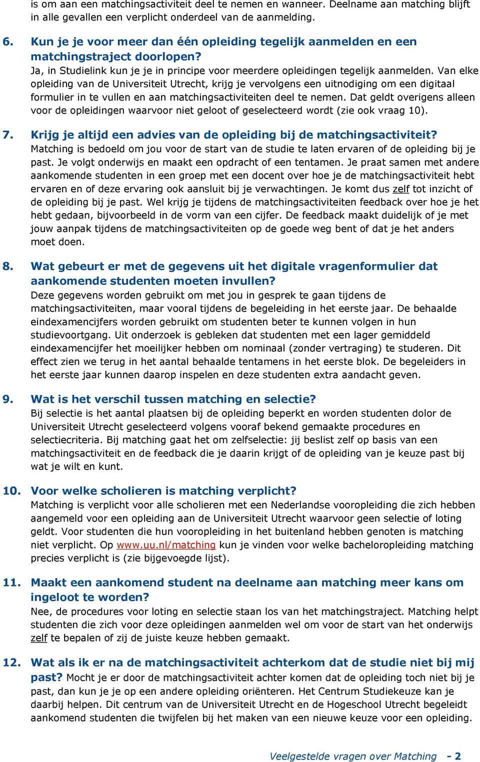 Van elke opleiding van de Universiteit Utrecht, krijg je vervolgens een uitnodiging om een digitaal formulier in te vullen en aan matchingsactiviteiten deel te nemen.