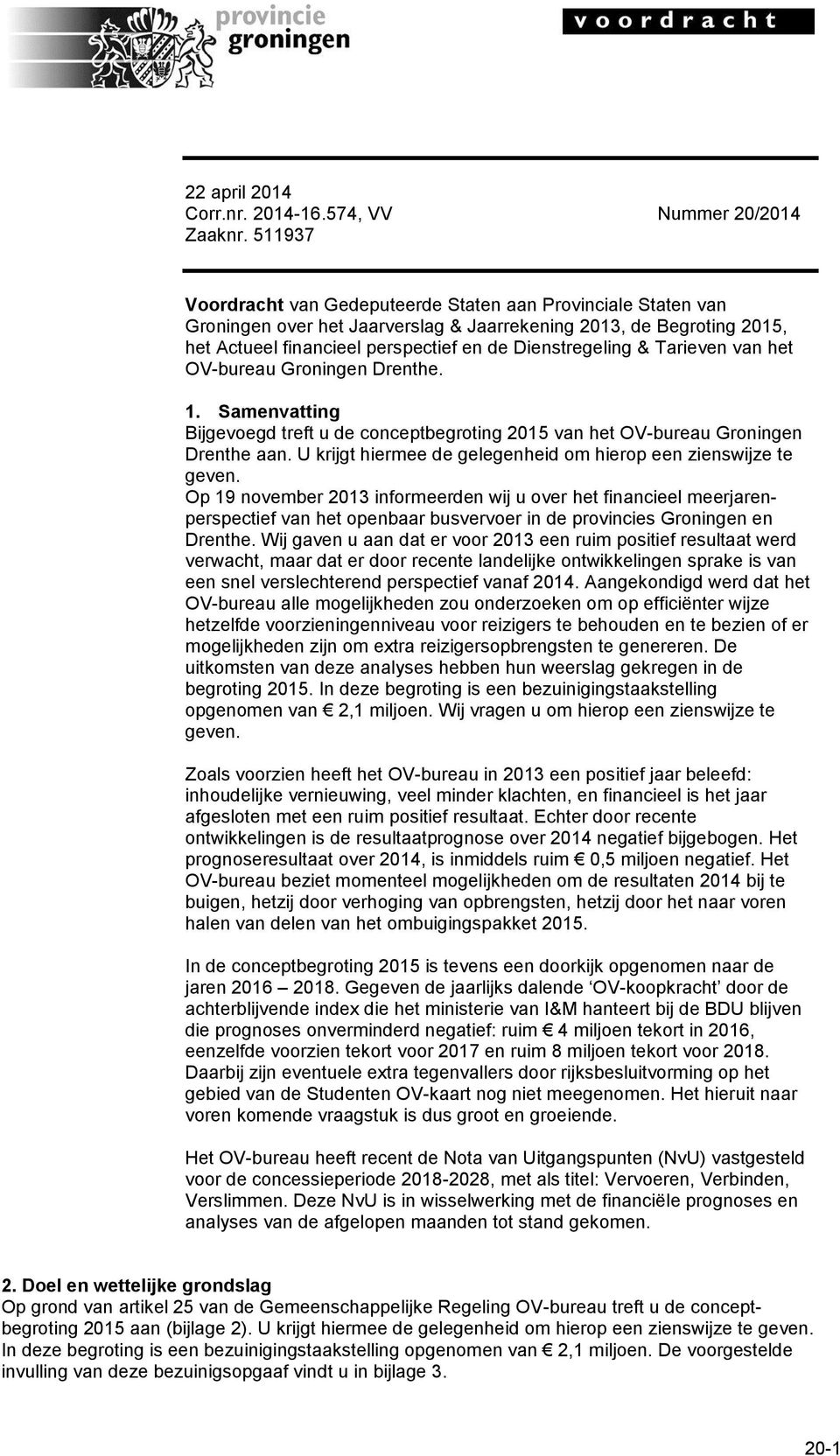 Tarieven van het OV-bureau Groningen Drenthe. 1. Samenvatting Bijgevoegd treft u de conceptbegroting 2015 van het OV-bureau Groningen Drenthe aan.