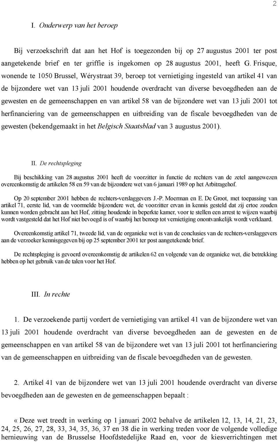 en de gemeenschappen en van artikel 58 van de bijzondere wet van 13 juli 2001 tot herfinanciering van de gemeenschappen en uitbreiding van de fiscale bevoegdheden van de gewesten (bekendgemaakt in