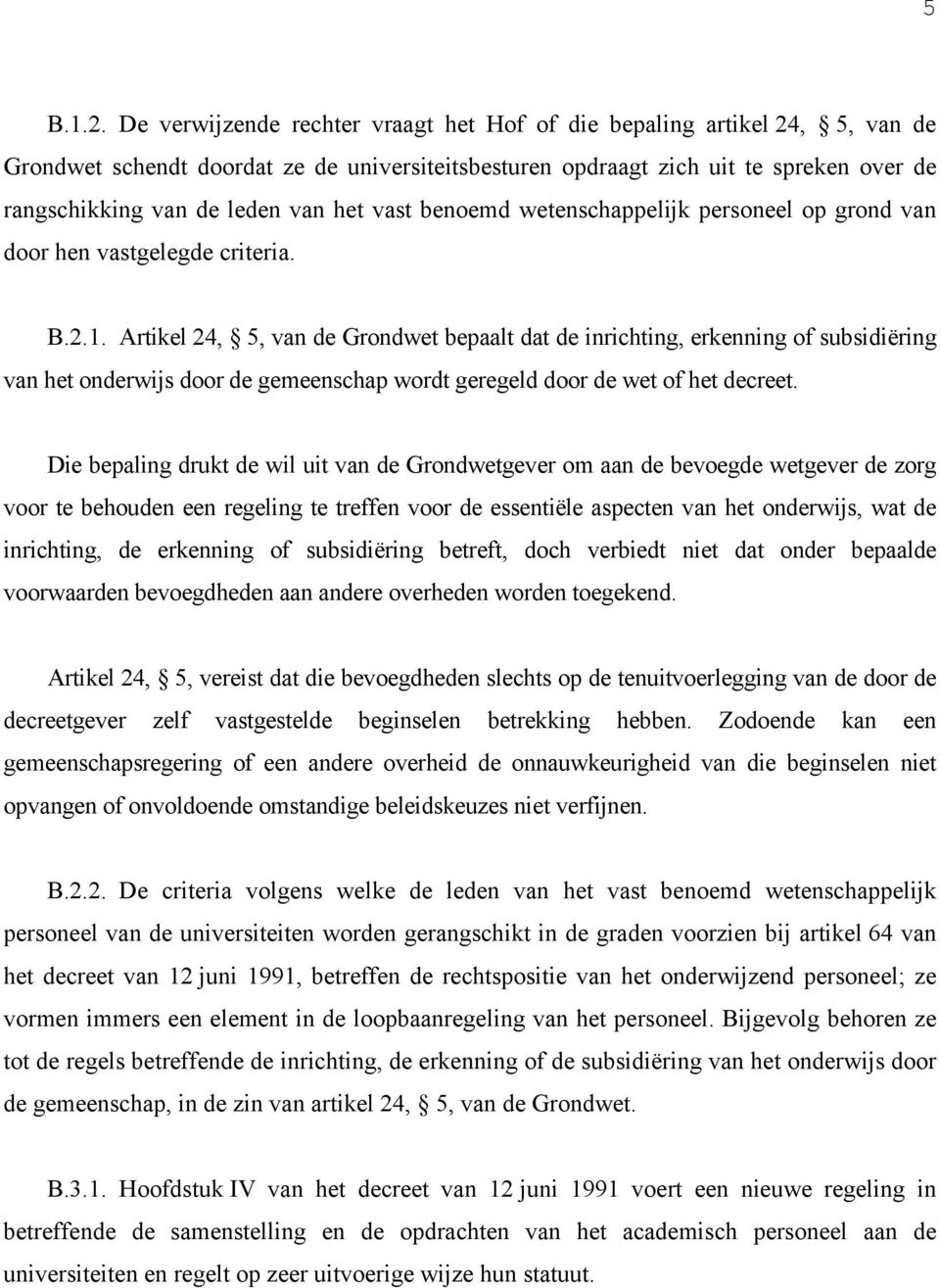 het vast benoemd wetenschappelijk personeel op grond van door hen vastgelegde criteria. B.2.1.