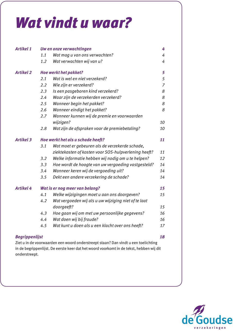 10 2.8 Wat zijn de afspraken voor de premiebetaling? 10 Artikel 3 Hoe werkt het als u schade heeft? 11 3.