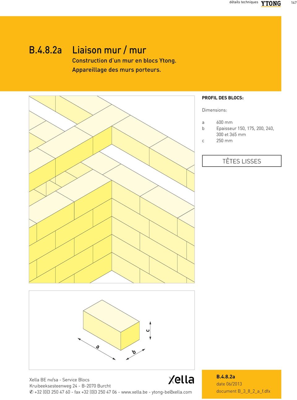 PROFIL EIGENSCHAPPEN DES BLOCS: VAN DE BLOKKEN: Dimensions: Afmetingen: a 600 mm b Epaisseur Dikte 150, 150, 175, 175, 200, 200, 20, 20, 300 en 300 365 et mm365 mm c