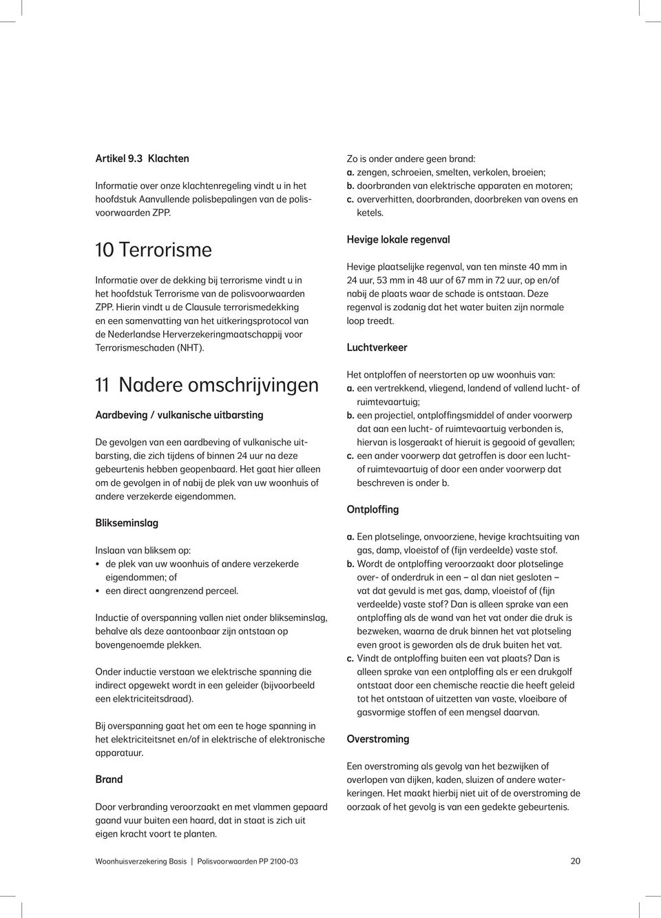 Hierin vindt u de Clausule terrorismedekking en een samenvatting van het uitkeringsprotocol van de Nederlandse Herverzekeringmaatschappij voor Terrorismeschaden (NHT).