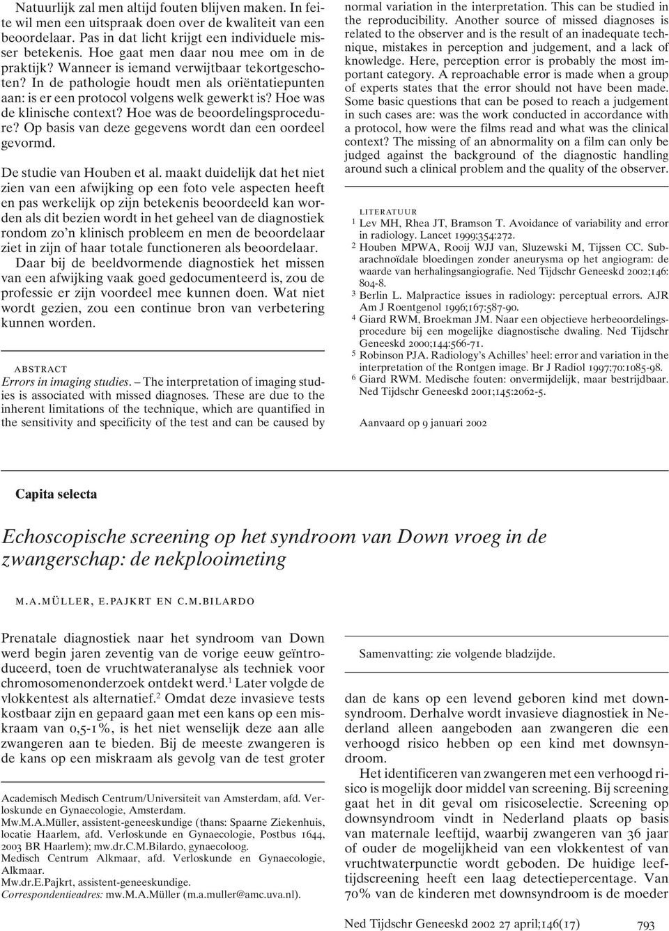 Hoe was de klinische context? Hoe was de beoordelingsprocedure? Op basis van deze gegevens wordt dan een oordeel gevormd. De studie van Houben et al.