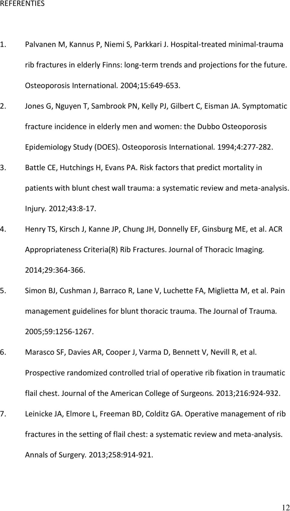 Osteoporosis International. 1994;4:277-282. 3. Battle CE, Hutchings H, Evans PA. Risk factors that predict mortality in patients with blunt chest wall trauma: a systematic review and meta-analysis.