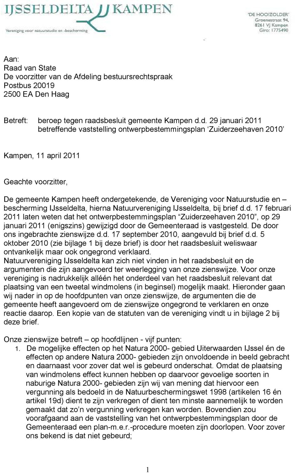 Afdeling bestuursrechtspraak Postbus 20019 2500 EA Den Haag Betreft: beroep tegen raadsbesluit gemeente Kampen d.d. 29 januari 2011 betreffende vaststelling ontwerpbestemmingsplan Zuiderzeehaven 2010