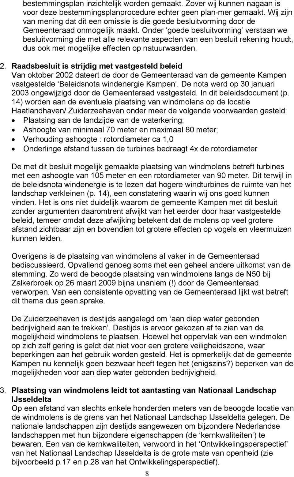 Onder goede besluitvorming verstaan we besluitvorming die met alle relevante aspecten van een besluit rekening houdt, dus ook met mogelijke effecten op natuurwaarden. 2.