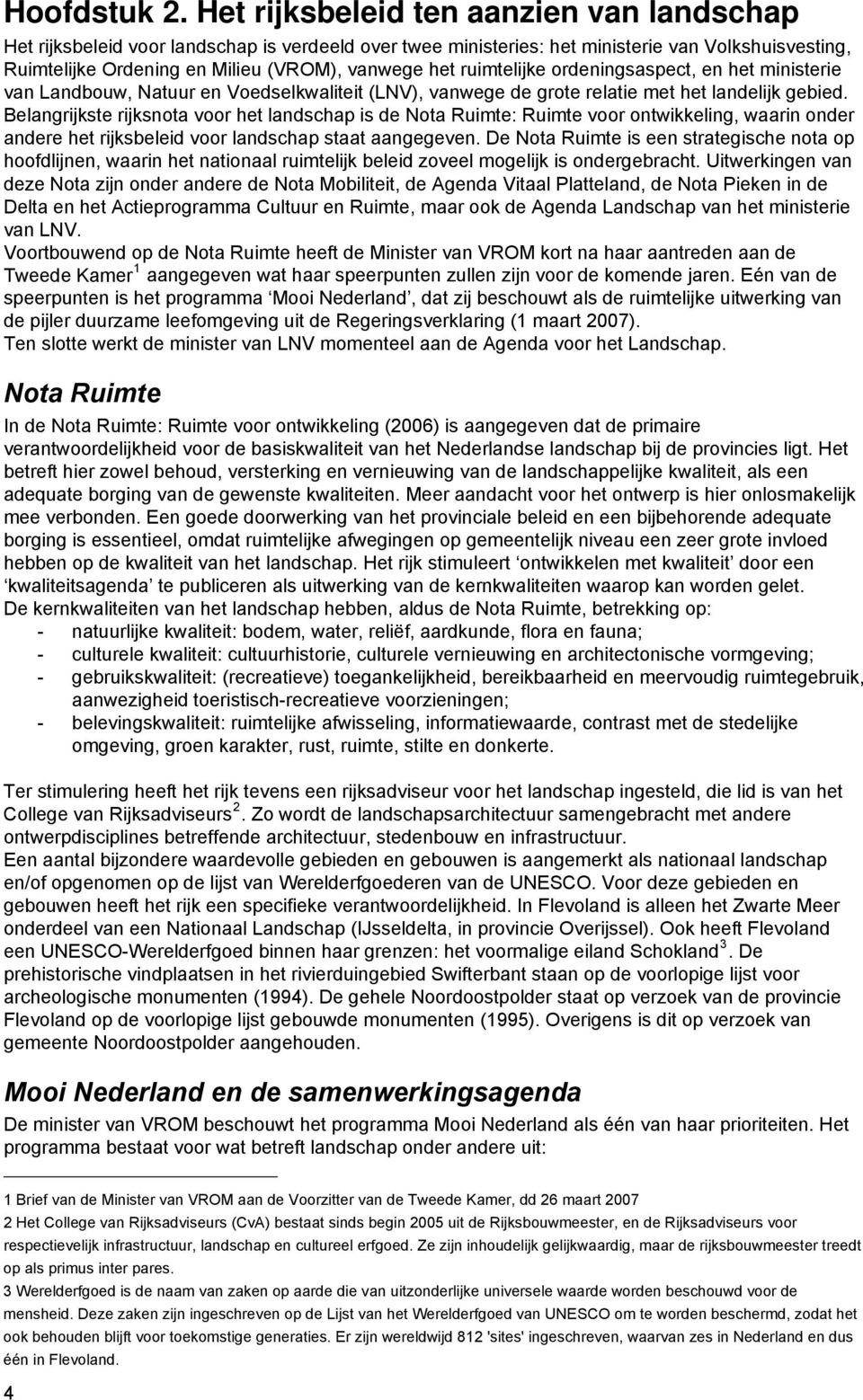 ruimtelijke ordeningsaspect, en het ministerie van Landbouw, Natuur en Voedselkwaliteit (LNV), vanwege de grote relatie met het landelijk gebied.