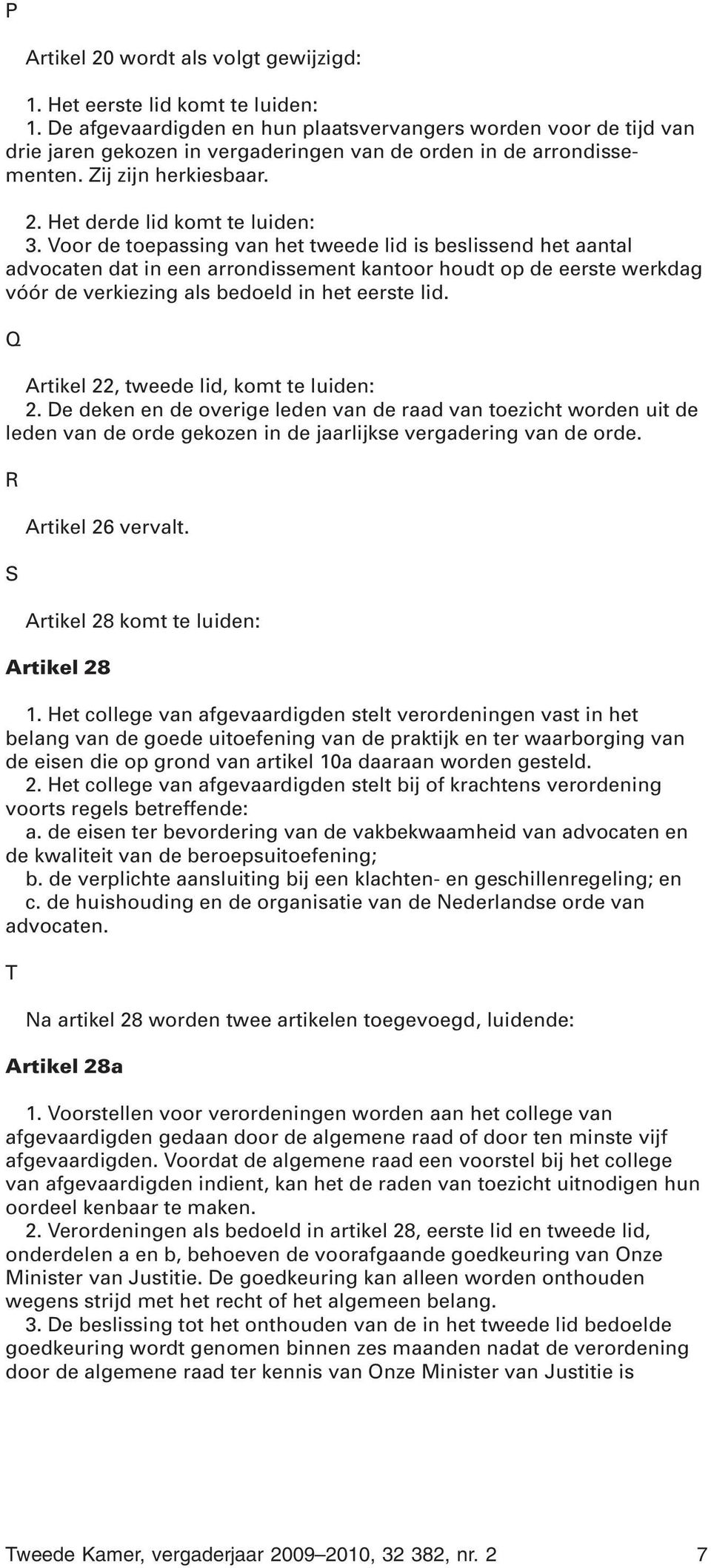 Voor de toepassing van het tweede lid is beslissend het aantal advocaten dat in een arrondissement kantoor houdt op de eerste werkdag vóór de verkiezing als bedoeld in het eerste lid.