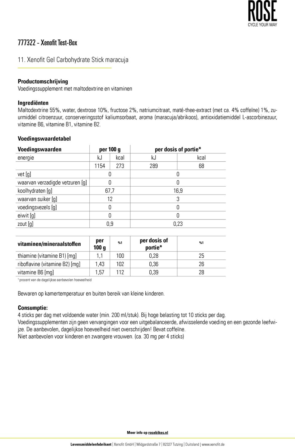 Voedingswaarden 54 273 289 68 koolhydraten [g] 67,7 6,9 waarvan suiker [g] 2 3 voedingsvezels [g] 0 0 zout [g] 0,9 0,23 thiamine (vitamine B) [mg], 00 0,28 25 riboflavine (vitamine B2) [mg],43 02