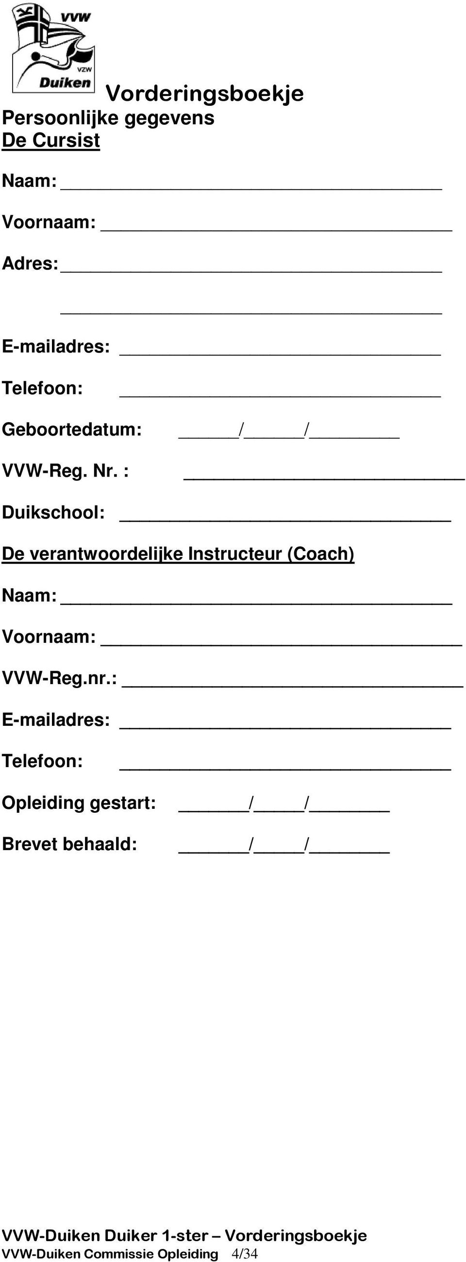 : / / Duikschool: De verantwoordelijke Instructeur (Coach) Naam: