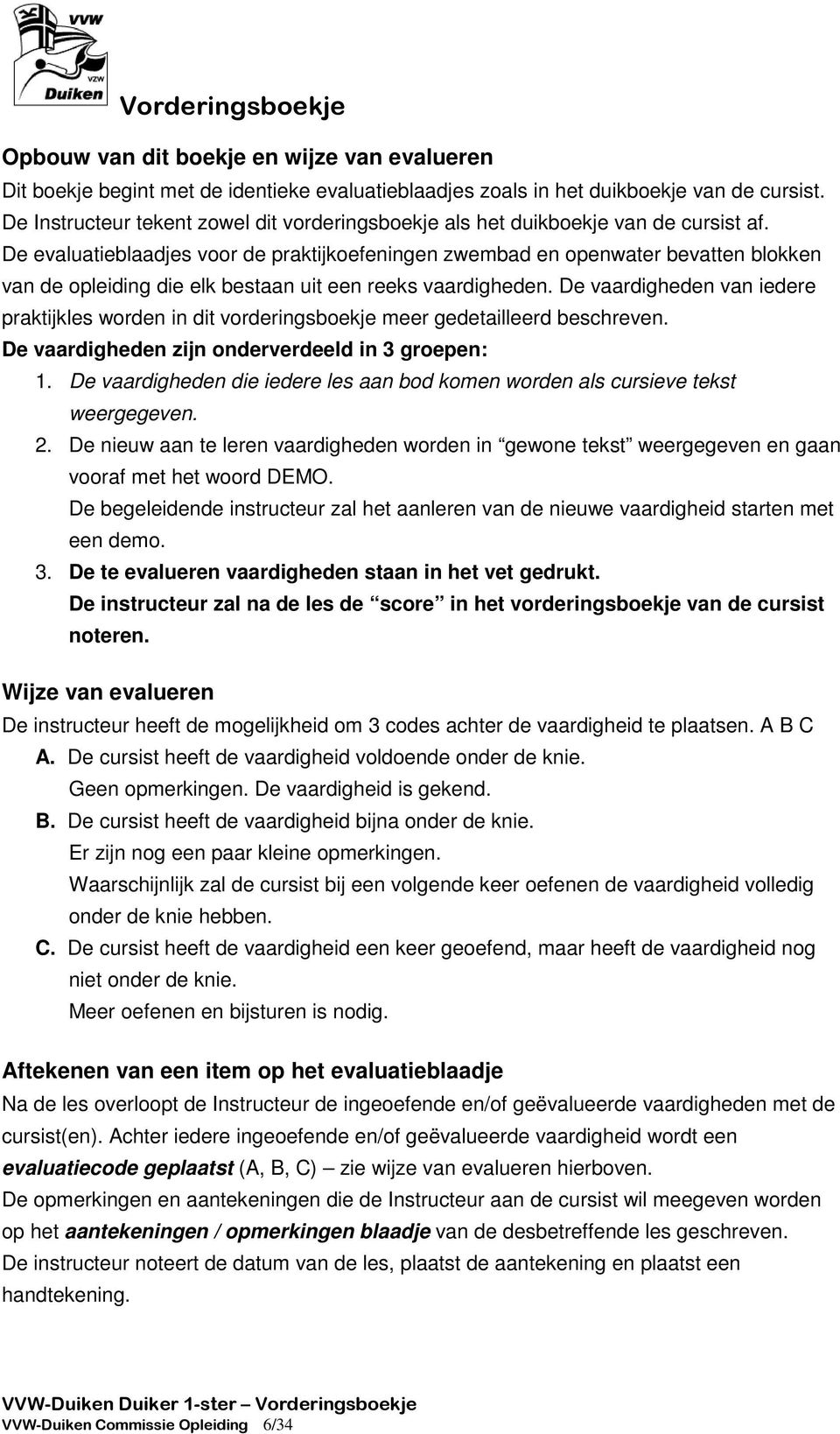 De evaluatieblaadjes voor de praktijkoefeningen zwembad en openwater bevatten blokken van de opleiding die elk bestaan uit een reeks vaardigheden.