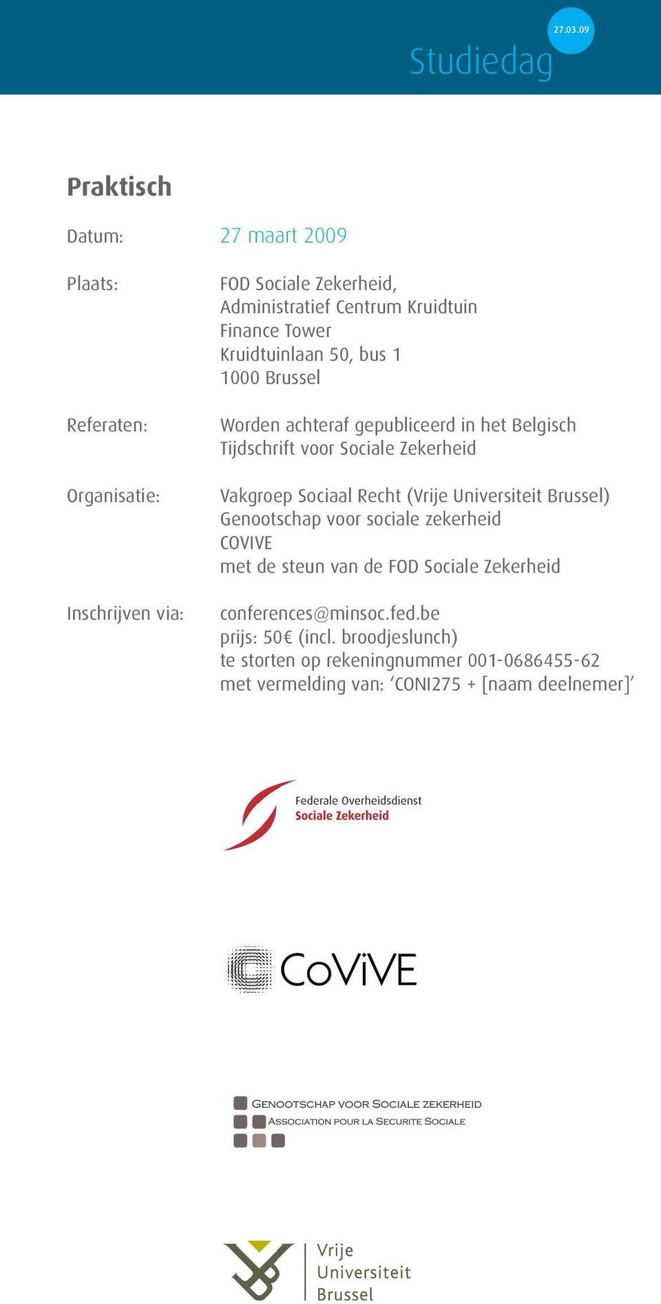 Vakgroep Sociaal Recht (Vrije Universiteit Brussel) Genootschap voor sociale zekerheid COVIVE met de steun van de FOD Sociale Zekerheid
