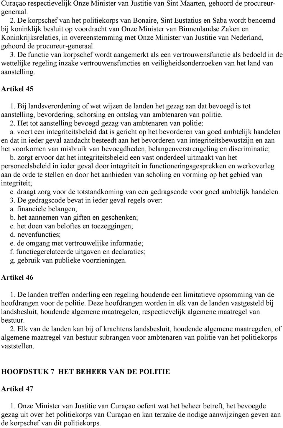 overeenstemming met Onze Minister van Justitie van Nederland, gehoord de procureur-generaal. 3.