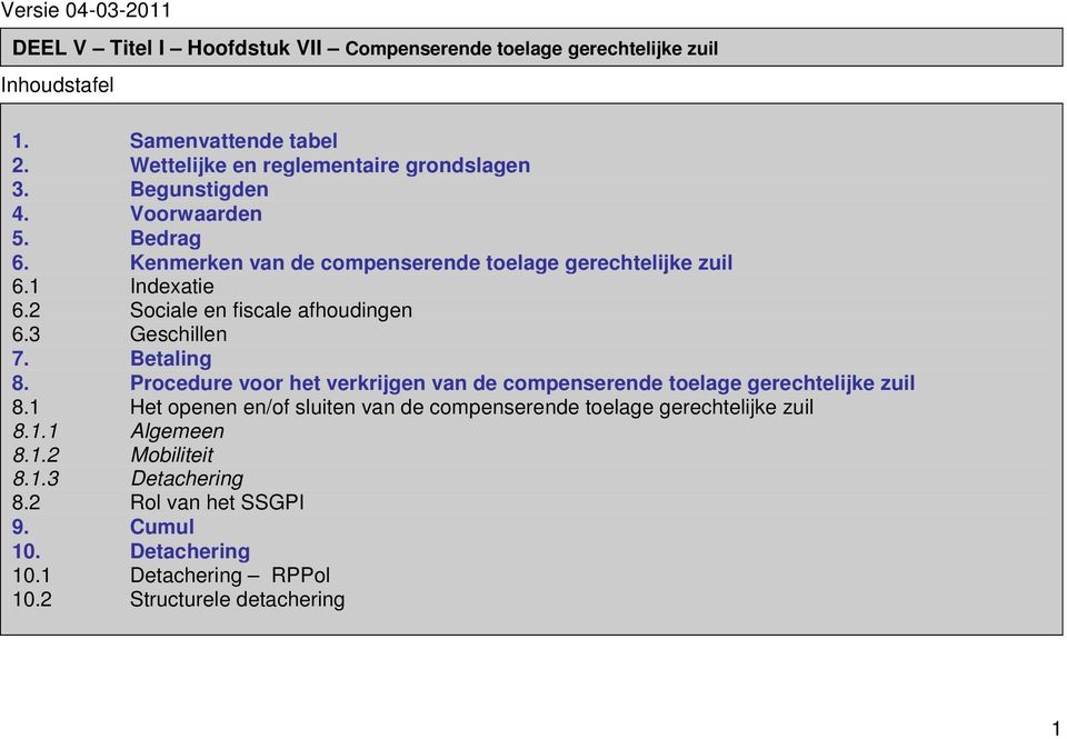 2 Sociale en fiscale afhoudingen 6.3 Geschillen 7. Betaling 8. Procedure voor het verkrijgen van de compenserende toelage gerechtelijke zuil 8.