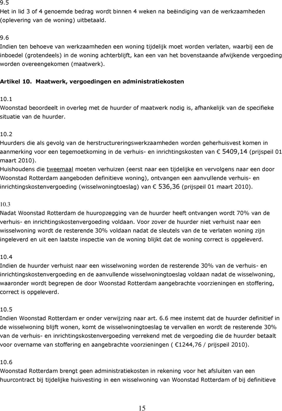 worden overeengekomen (maatwerk). Artikel 10. Maatwerk, vergoedingen en administratiekosten 10.