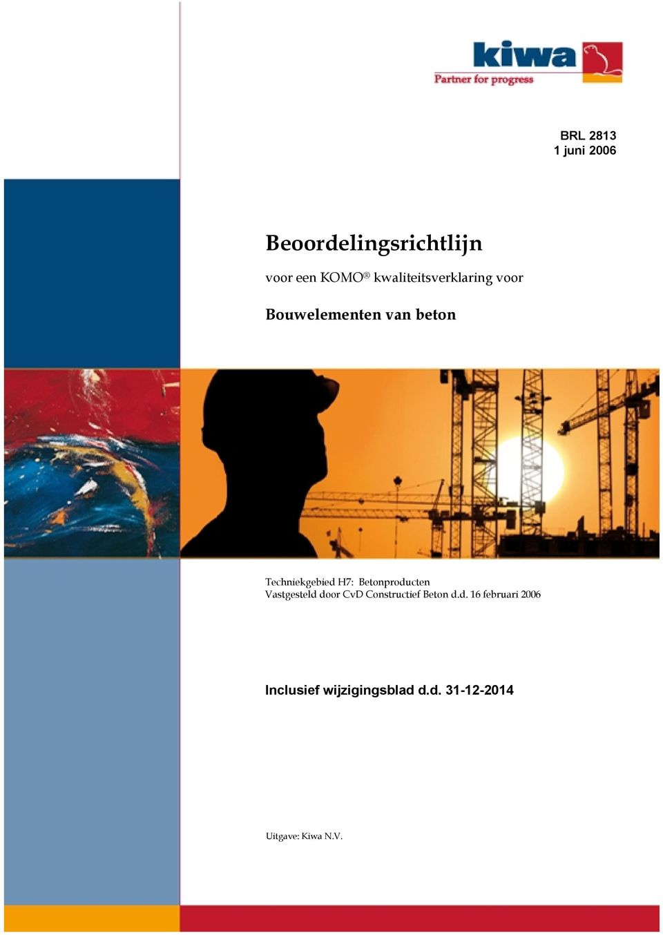 H7: Betonproducten Vastgesteld door CvD Constructief Beton d.d. 16 februari 2006 Inclusief wijzigingsblad d.