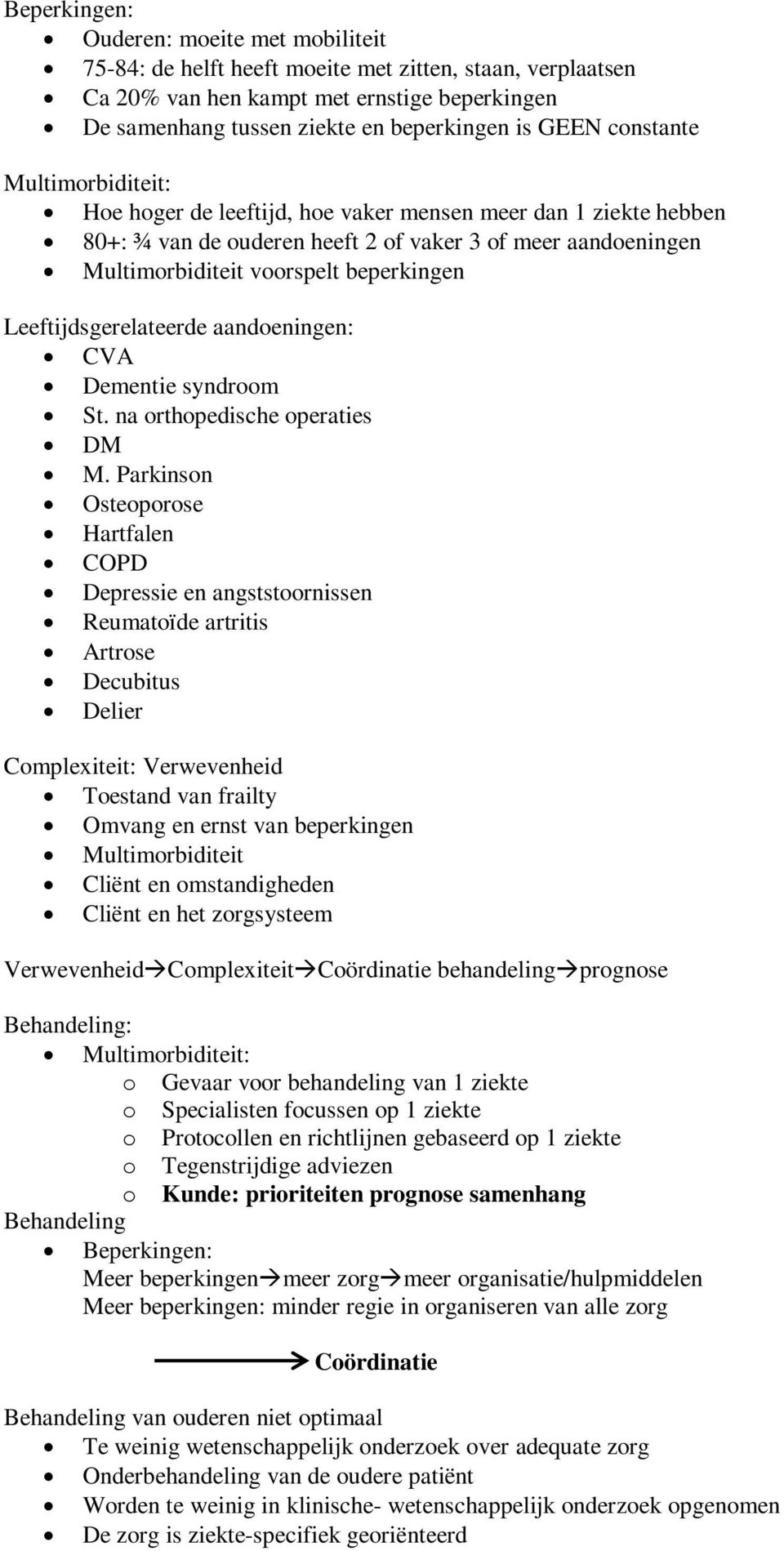Leeftijdsgerelateerde aandoeningen: CVA Dementie syndroom St. na orthopedische operaties DM M.