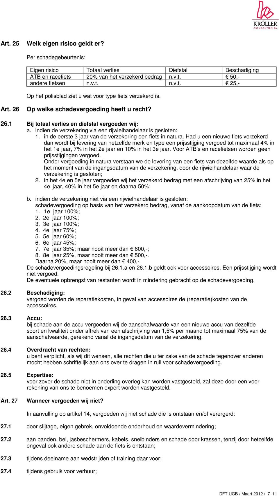 in de eerste 3 jaar van de verzekering een fiets in natura.