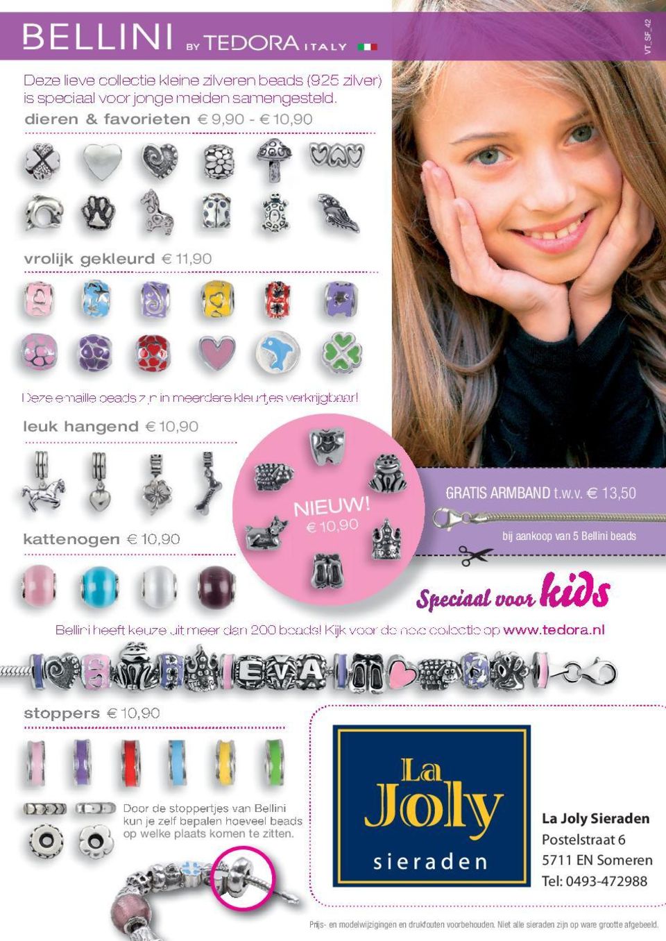 v. 13,50 bij aankoop van 5 Bellini beads Speciaal voor kids Bellini heeft keuze uit meer dan 200 beads! Kijk voor de hele collectie op www.tedora.