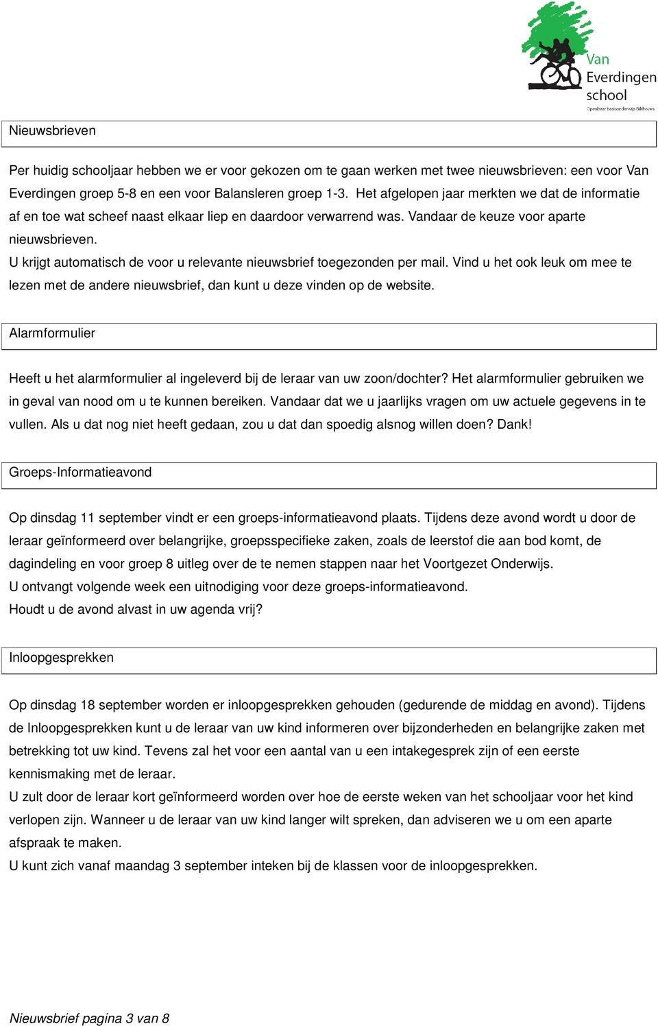 U krijgt automatisch de voor u relevante nieuwsbrief toegezonden per mail. Vind u het ook leuk om mee te lezen met de andere nieuwsbrief, dan kunt u deze vinden op de website.