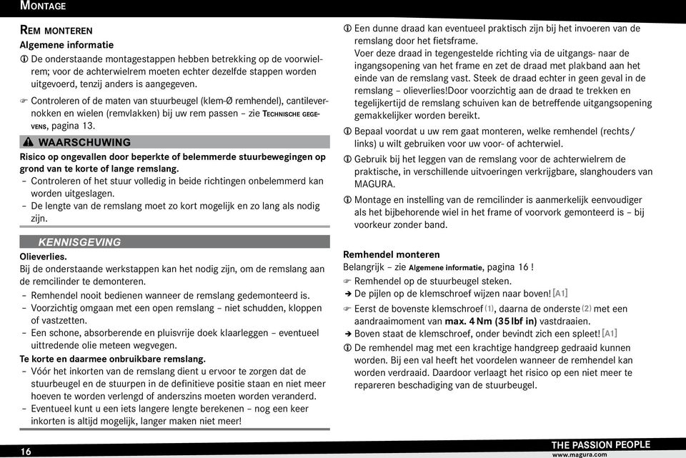 Risico op ongevallen door beperkte of belemmerde stuurbewegingen op grond van te korte of lange remslang. Controleren of het stuur volledig in beide richtingen onbelemmerd kan worden uitgeslagen.