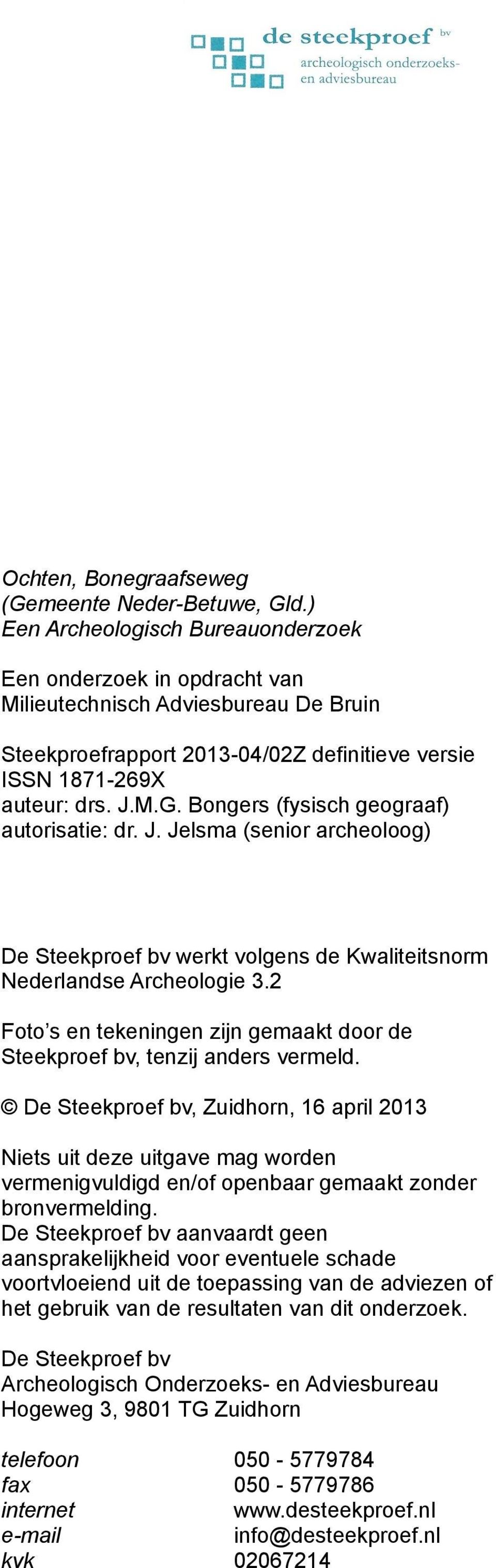 Bongers (fysisch geograaf) autorisatie: dr. J. Jelsma (senior archeoloog) De Steekproef bv werkt volgens de Kwaliteitsnorm Nederlandse Archeologie 3.