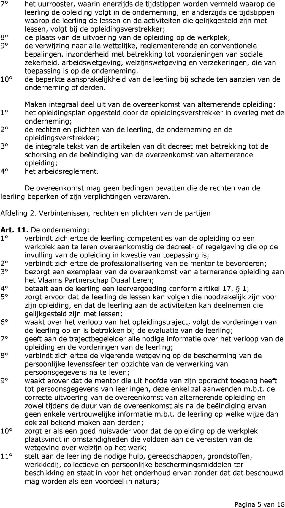 conventionele bepalingen, inzonderheid met betrekking tot voorzieningen van sociale zekerheid, arbeidswetgeving, welzijnswetgeving en verzekeringen, die van toepassing is op de onderneming.