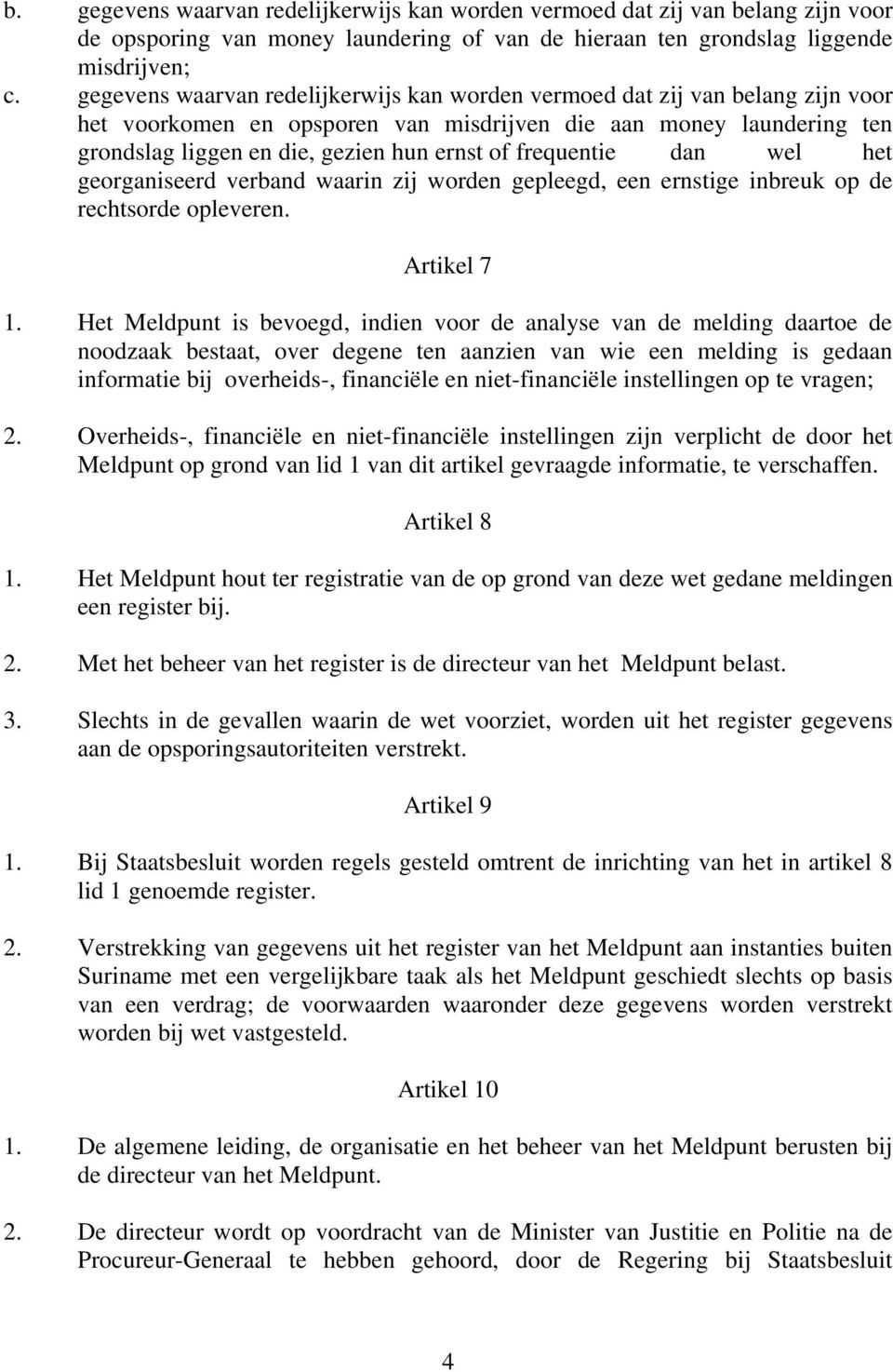 frequentie dan wel het georganiseerd verband waarin zij worden gepleegd, een ernstige inbreuk op de rechtsorde opleveren. Artikel 7 1.