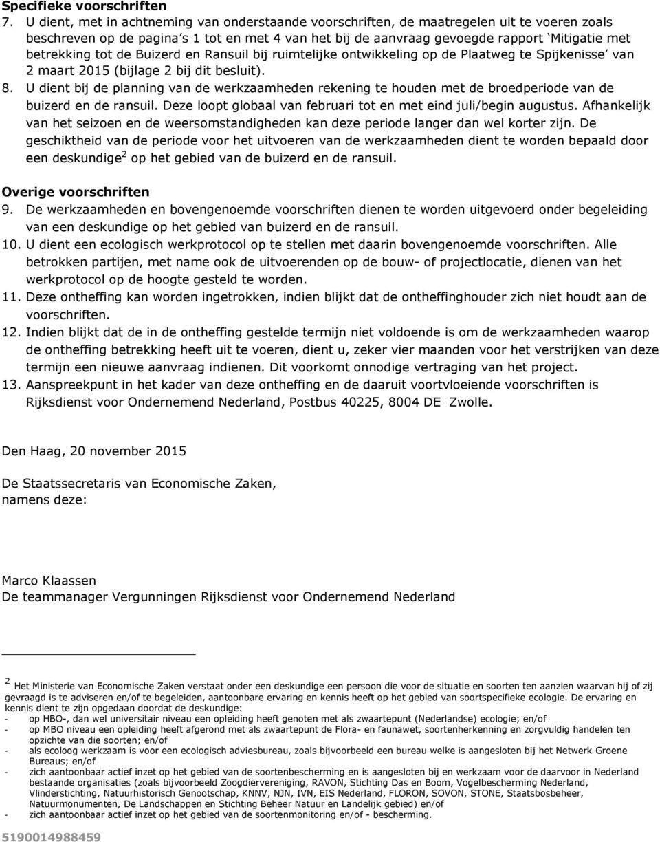 betrekking tot de Buizerd en Ransuil bij ruimtelijke ontwikkeling op de Plaatweg te Spijkenisse van 2 maart 2015 (bijlage 2 bij dit besluit). 8.