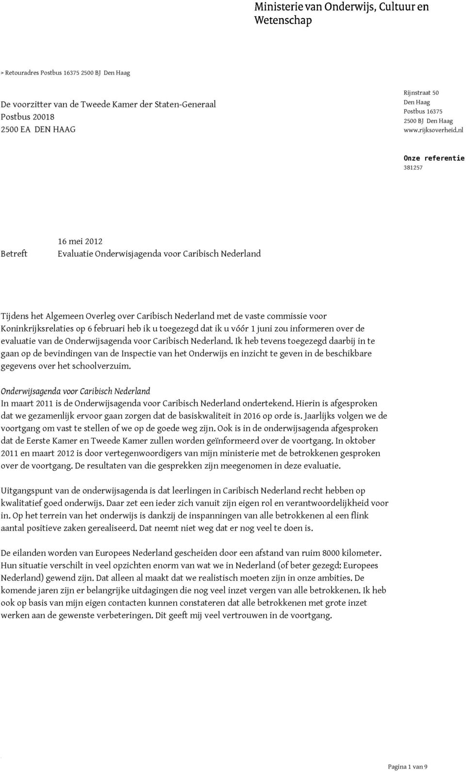 nl Onze referentie 381257 Betreft 16 mei 2012 Evaluatie Onderwisjagenda voor Caribisch Nederland Tijdens het Algemeen Overleg over Caribisch Nederland met de vaste commissie voor Koninkrijksrelaties