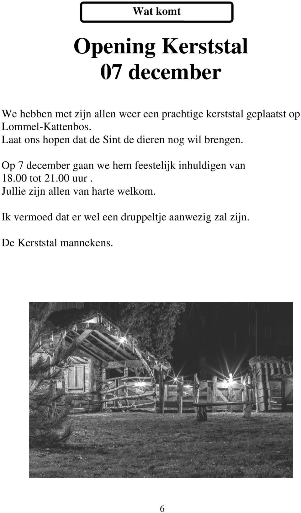 Laat ons hopen dat de Sint de dieren nog wil brengen.