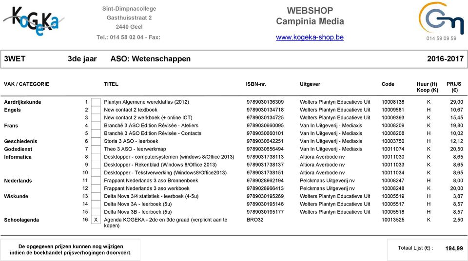 Wolters Plantyn Educatieve Uit 0009 H 0,6 New contact 2 werkboek (+ online ICT) 990042 Wolters Plantyn Educatieve Uit 00099,4 4 Branché ASO Edition Révisée - Ateliers 990066009 Van In ij - Mediaxis