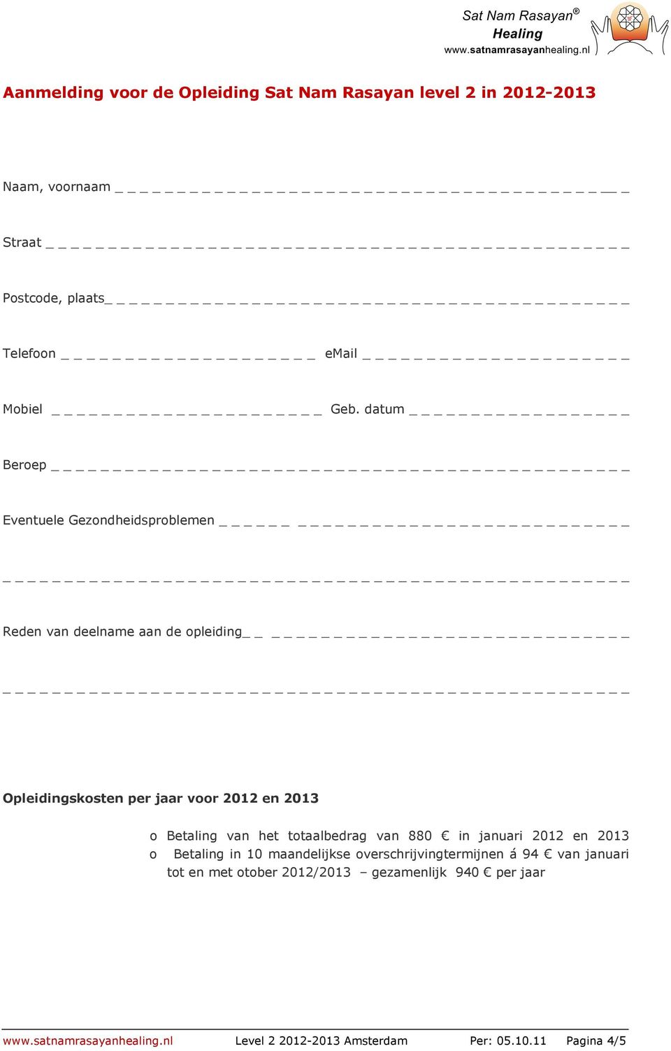 datum Beroep _ Eventuele Gezondheidsproblemen Reden van deelname aan de opleiding Opleidingskosten per jaar voor 2012 en 2013 o