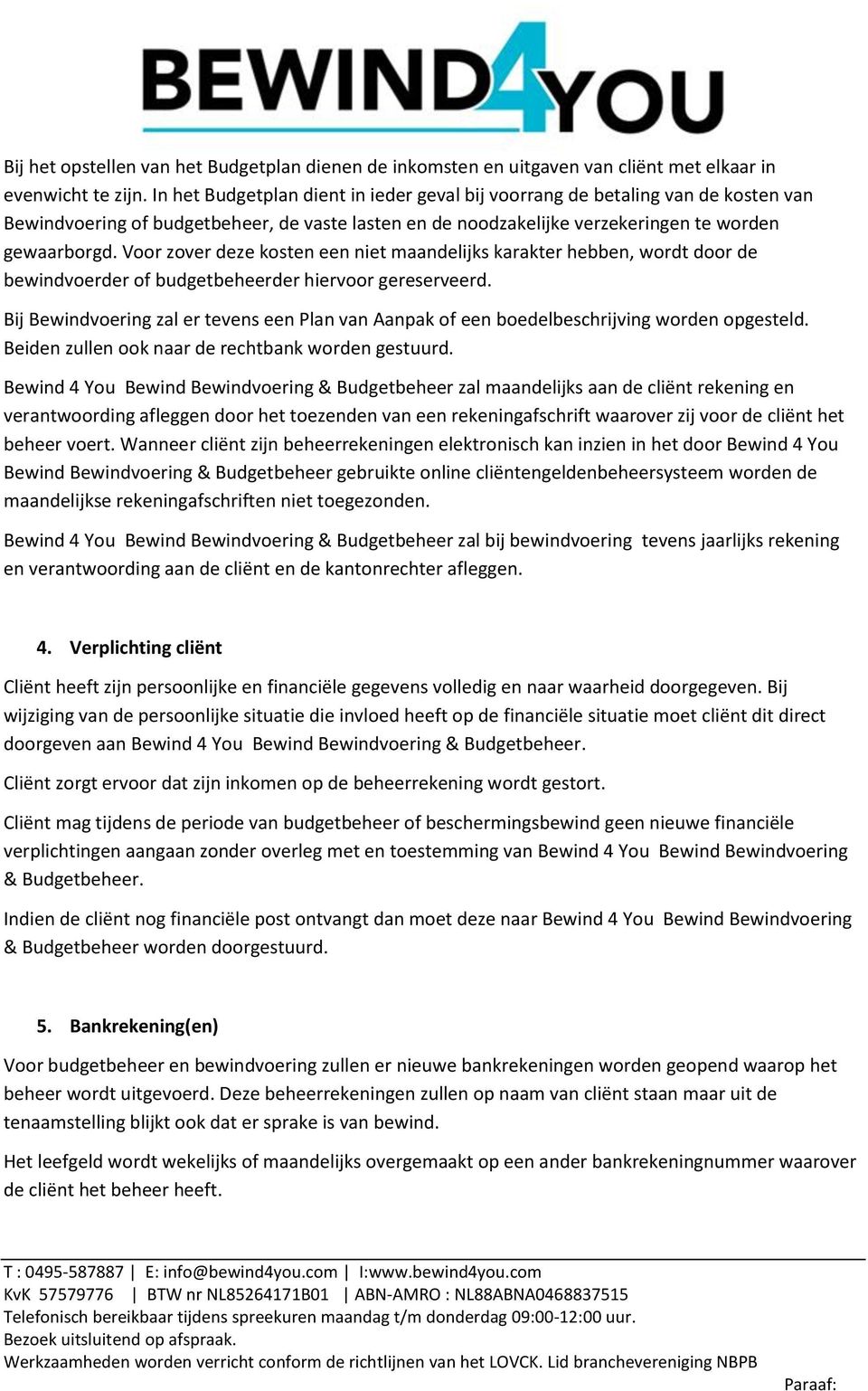 Voor zover deze kosten een niet maandelijks karakter hebben, wordt door de bewindvoerder of budgetbeheerder hiervoor gereserveerd.