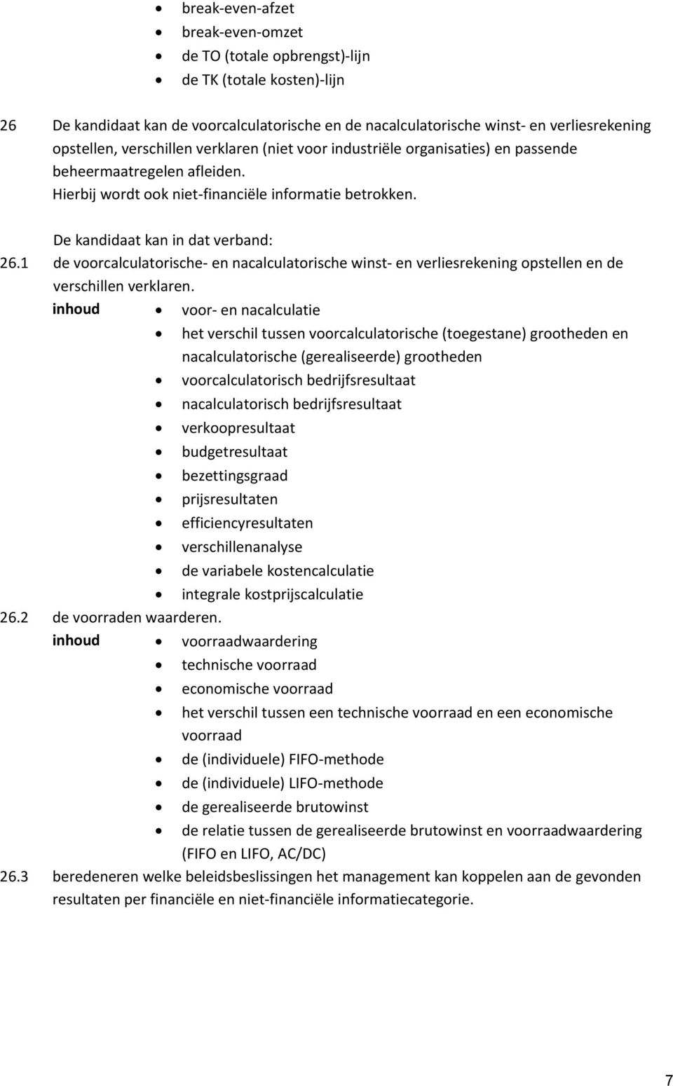 1 de voorcalculatorische- en nacalculatorische winst- en verliesrekening opstellen en de verschillen verklaren.