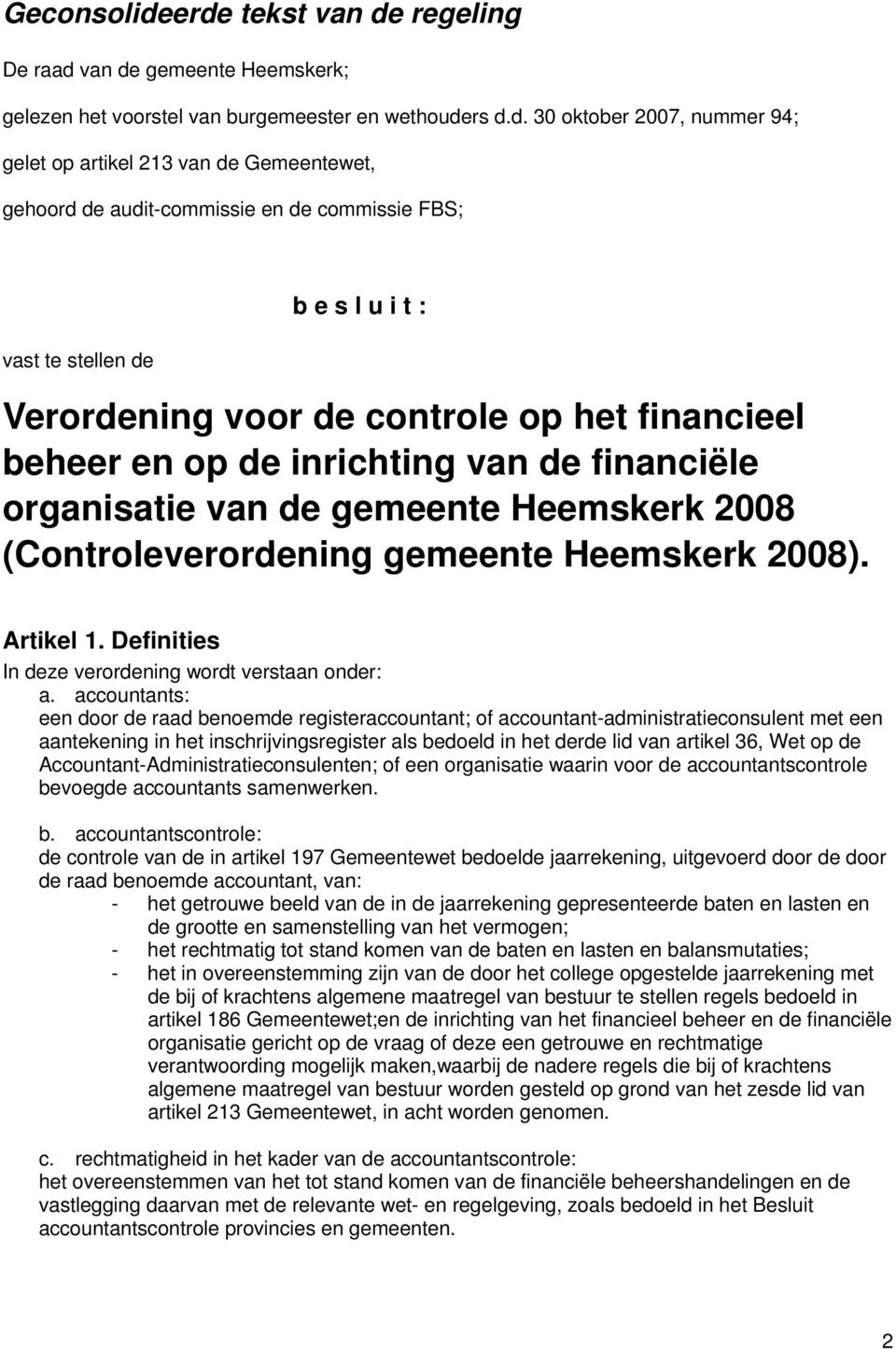 audit-commissie en de commissie FBS; vast te stellen de b e s l u i t : Verordening voor de controle op het financieel beheer en op de inrichting van de financiële organisatie van de gemeente