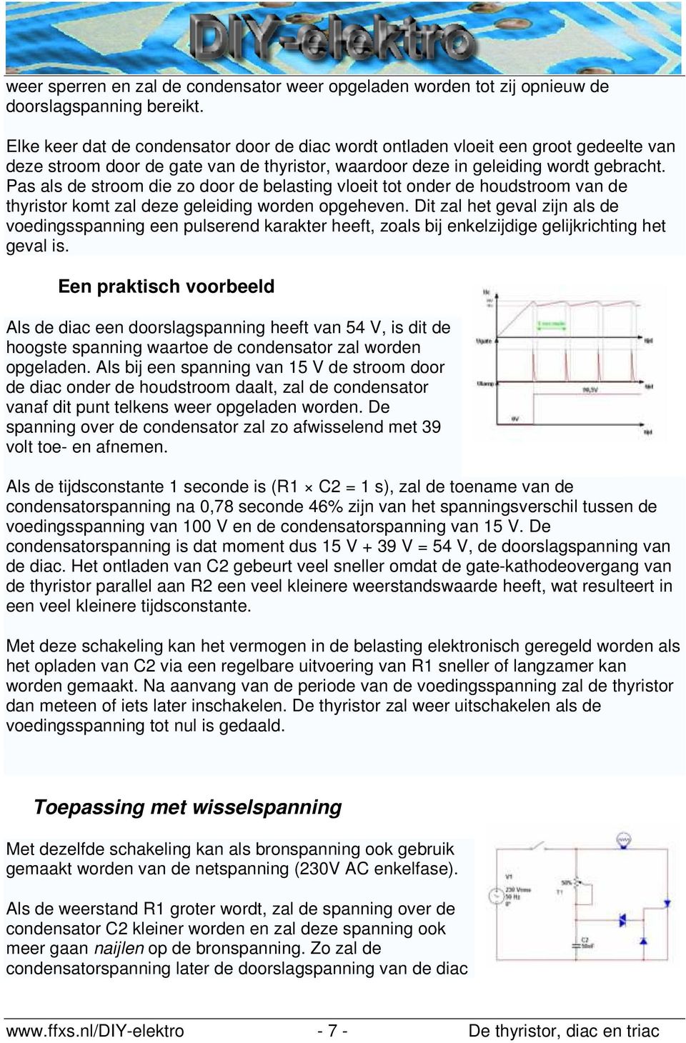 Pas als de stroom die zo door de belasting vloeit tot onder de houdstroom van de thyristor komt zal deze geleiding worden opgeheven.