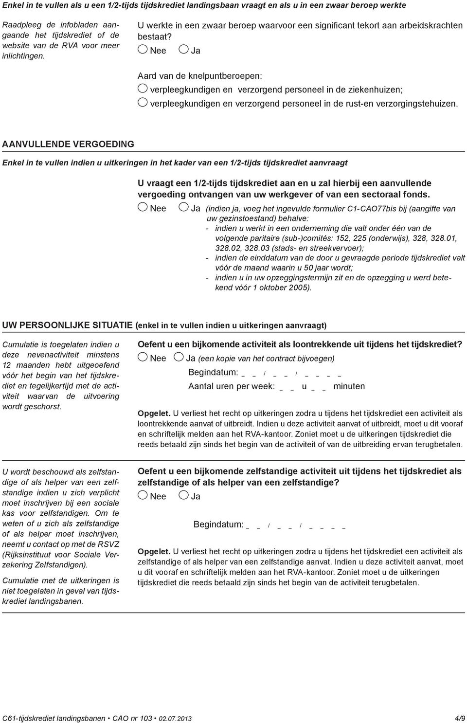 Aard van de knelpuntberoepen: verpleegkundigen en verzorgend personeel in de ziekenhuizen; verpleegkundigen en verzorgend personeel in de rust-en verzorgingstehuizen.