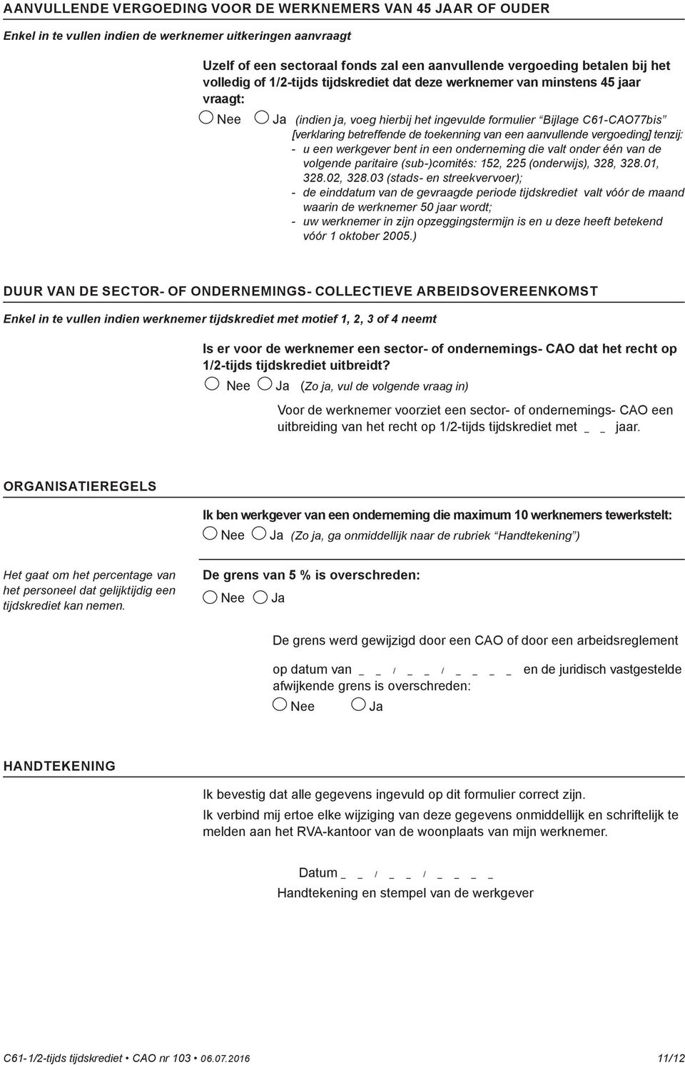 aanvullende vergoeding] tenzij: - u een werkgever bent in een onderneming die valt onder één van de volgende paritaire (sub-)comités: 152, 225 (onderwijs), 328, 328.01, 328.02, 328.