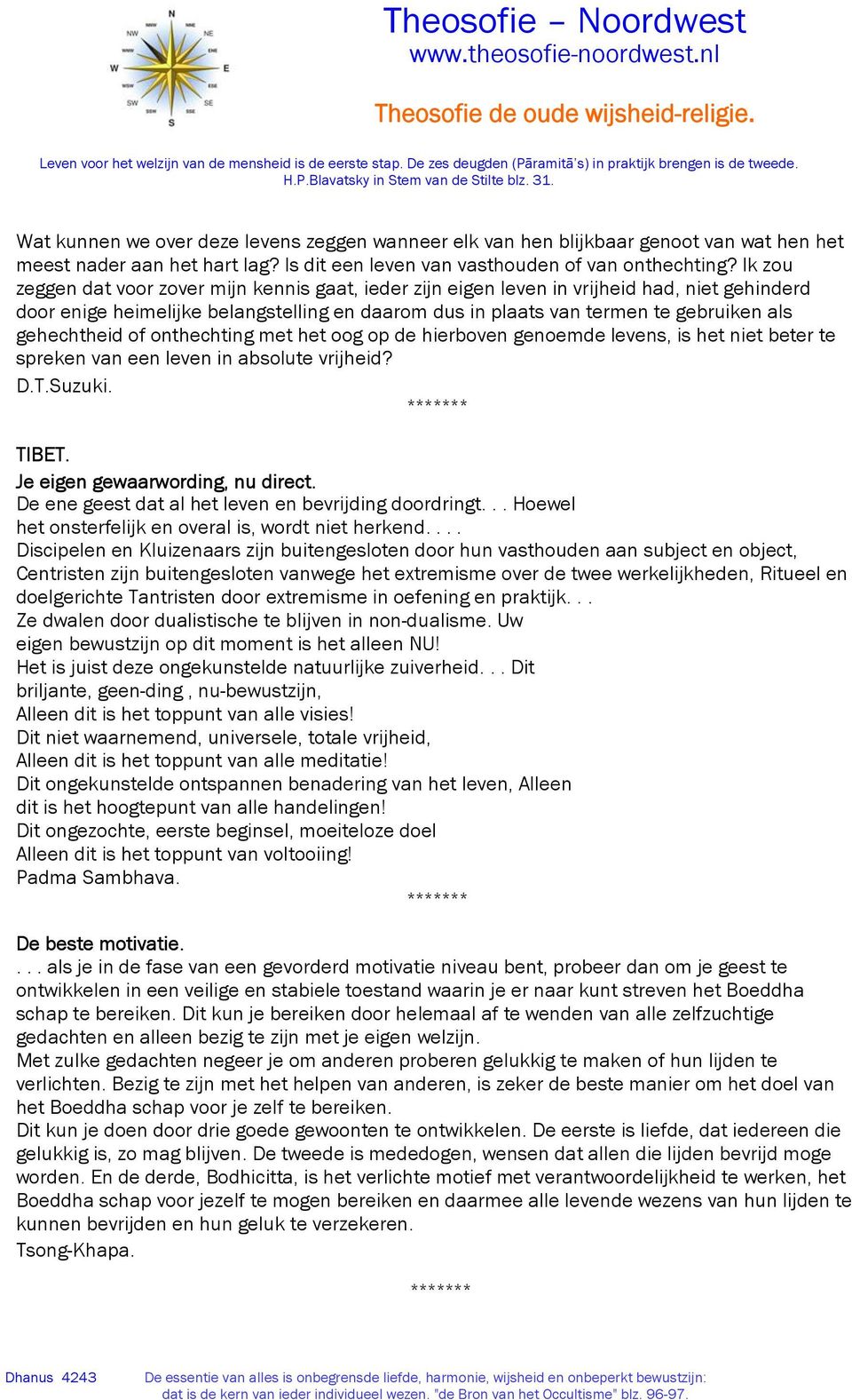 gehechtheid of onthechting met het oog op de hierboven genoemde levens, is het niet beter te spreken van een leven in absolute vrijheid? D.T.Suzuki. TIBET. Je eigen gewaarwording, nu direct.