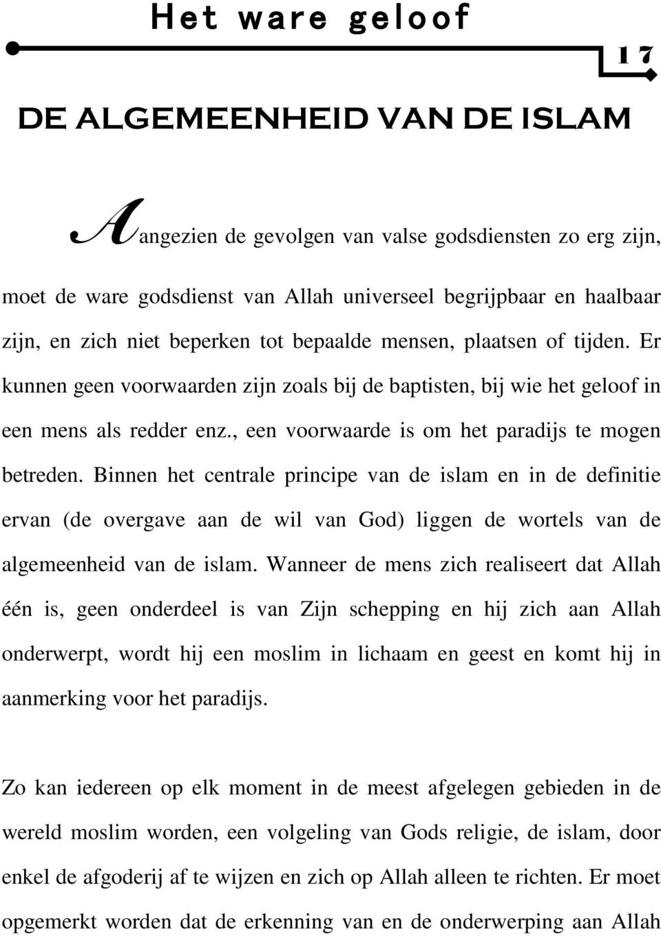 Binnen het centrale principe van de islam en in de definitie ervan (de overgave aan de wil van God) liggen de wortels van de algemeenheid van de islam.