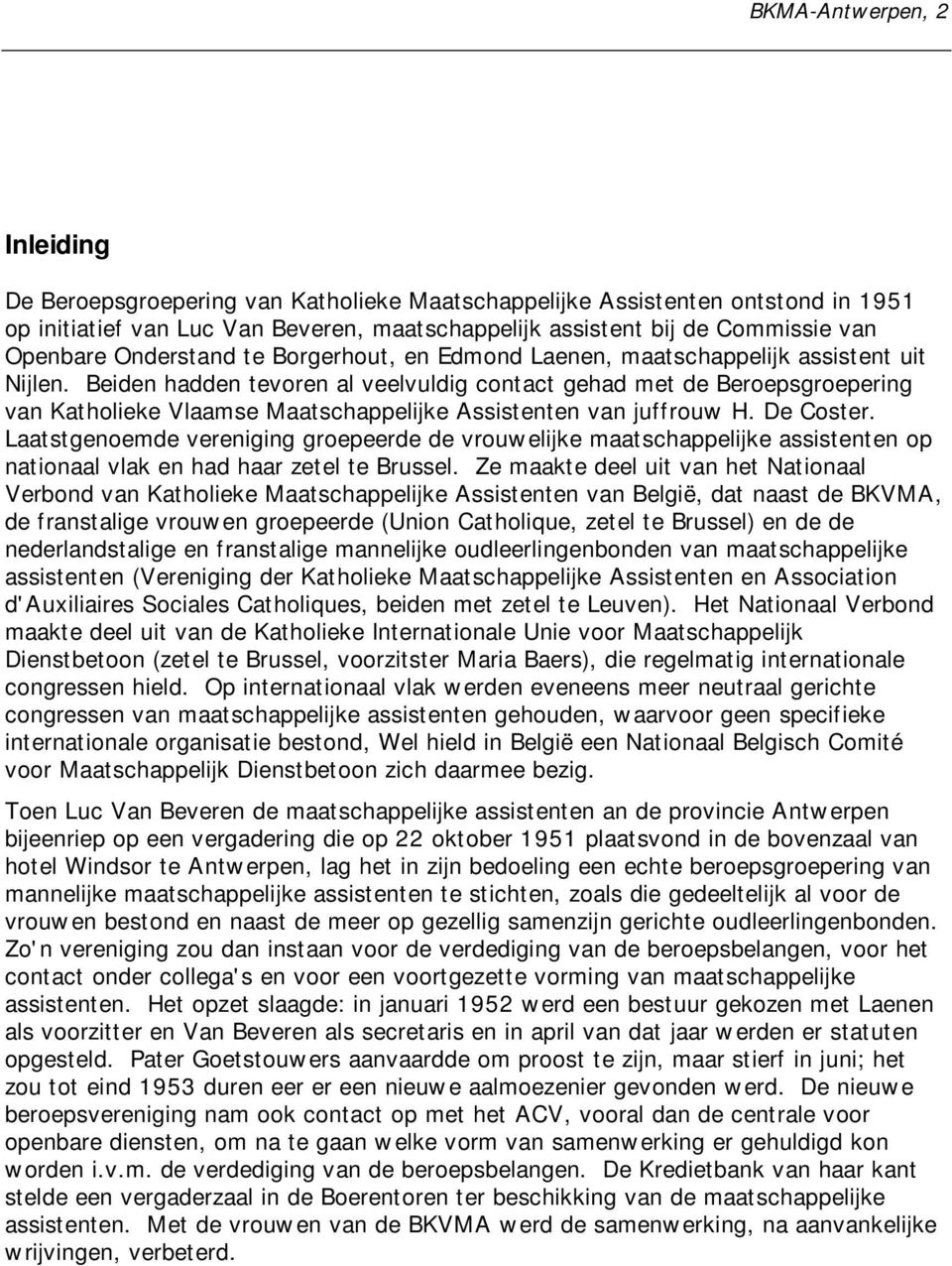 Beiden hadden tevoren al veelvuldig contact gehad met de Beroepsgroepering van Katholieke Vlaamse Maatschappelijke Assistenten van juffrouw H. De Coster.