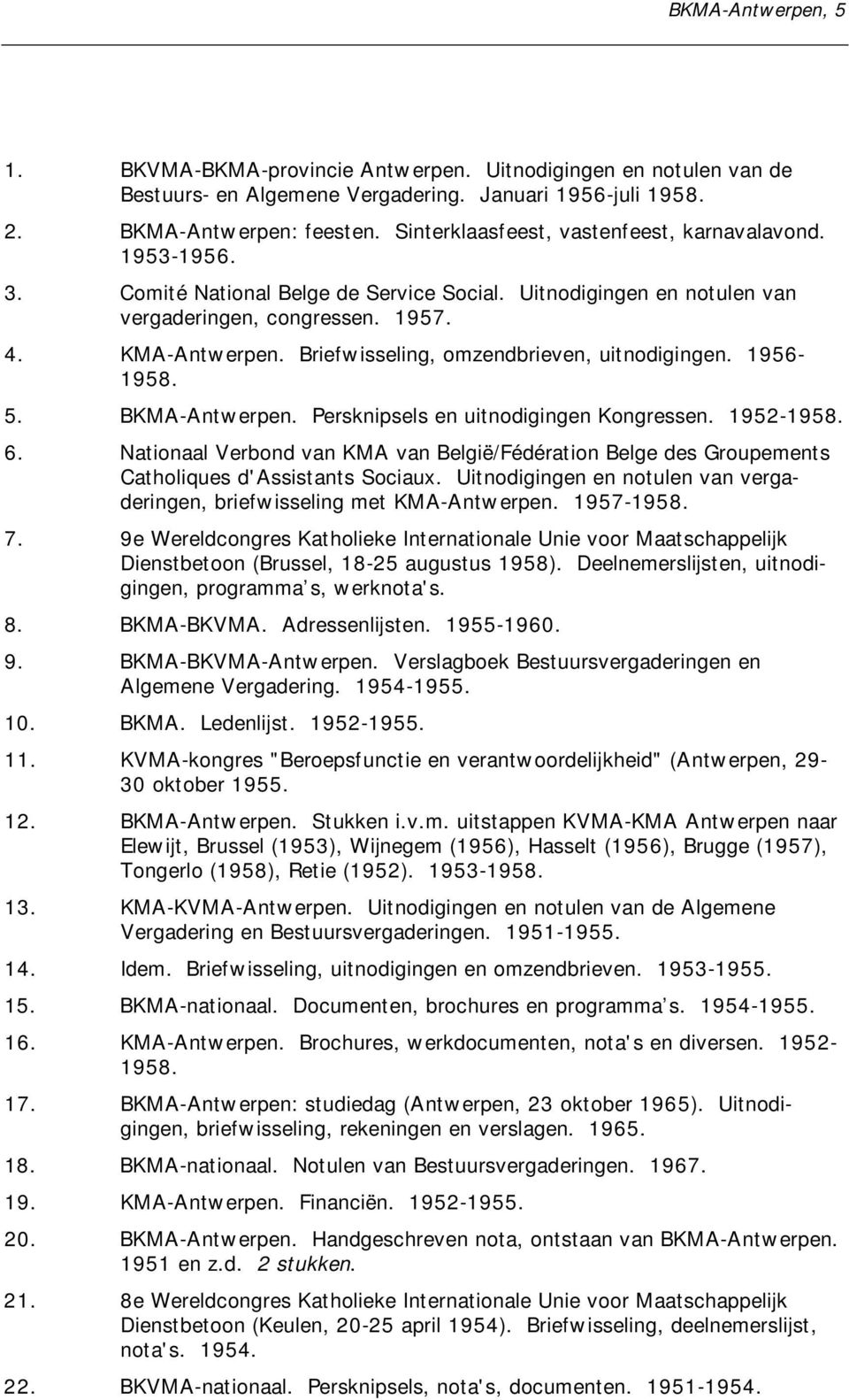 Briefwisseling, omzendbrieven, uitnodigingen. 1956-1958. 5. BKMA-Antwerpen. Persknipsels en uitnodigingen Kongressen. 1952-1958. 6.