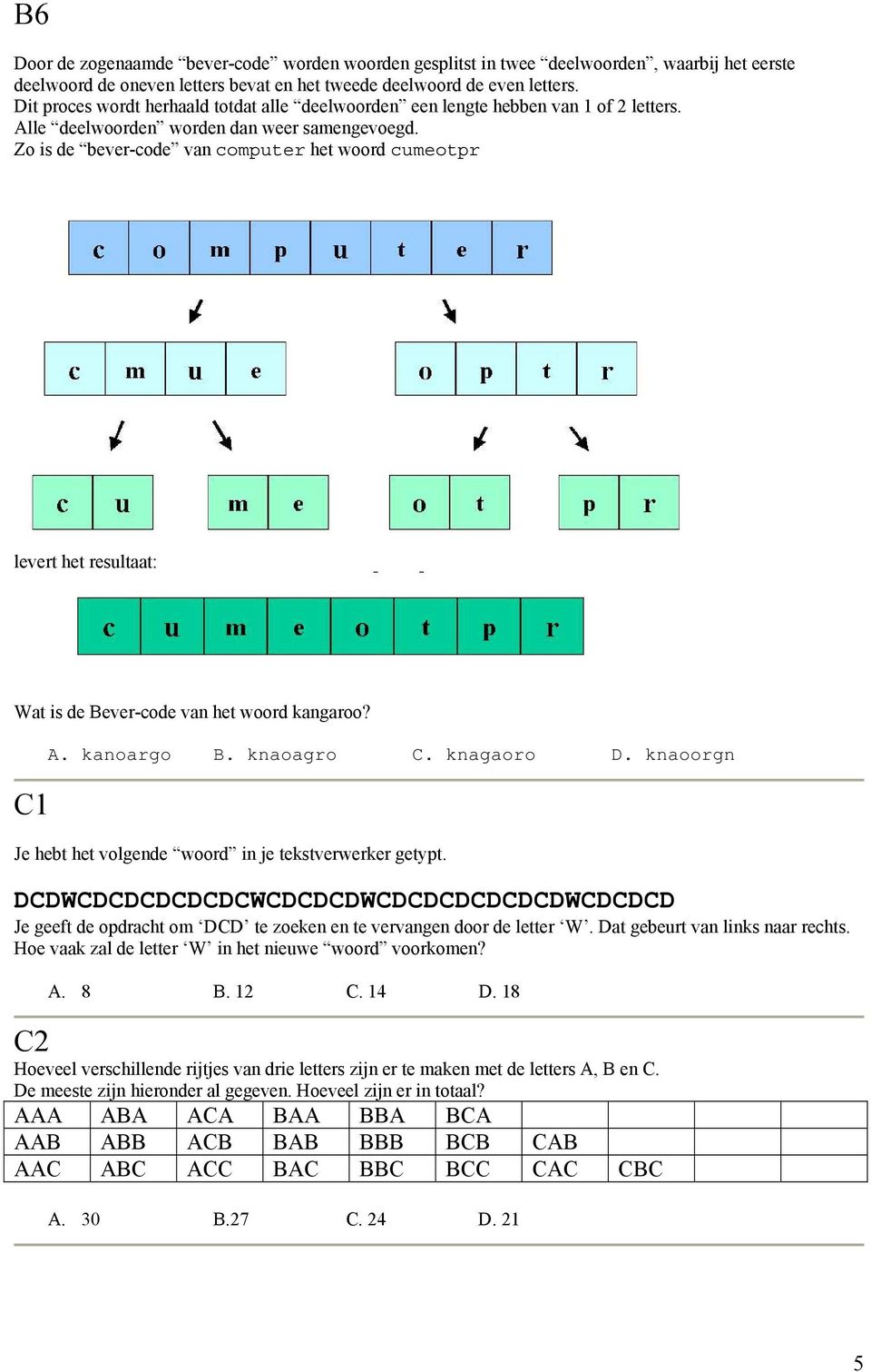 Zo is de bever-code van computer het woord cumeotpr levert het resultaat: Wat is de Bever-code van het woord kangaroo? C1 A. kanoargo B. knaoagro C. knagaoro D.