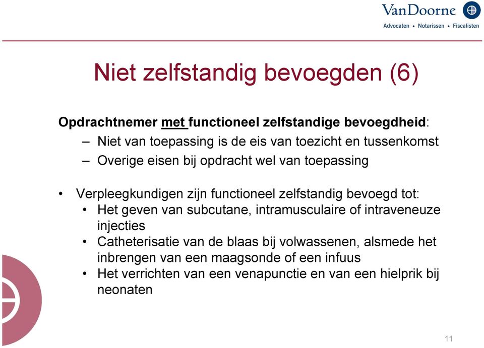 bevoegd tot: Het geven van subcutane, intramusculaire of intraveneuze injecties Catheterisatie van de blaas bij