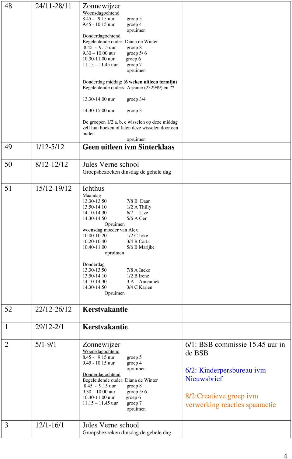 29/12-2/1 Kerstvakantie 2 5/1-9/1 Zonnewijzer ochtend 6/1: BSB commissie 15.