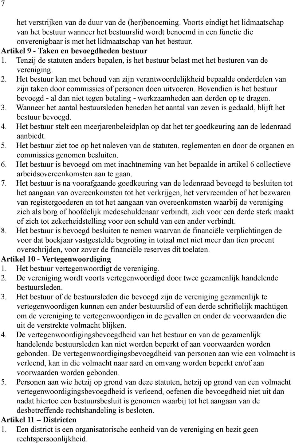 Artikel 9 - Taken en bevoegdheden bestuur 1. Tenzij de statuten anders bepalen, is het bestuur belast met het besturen van de vereniging. 2.