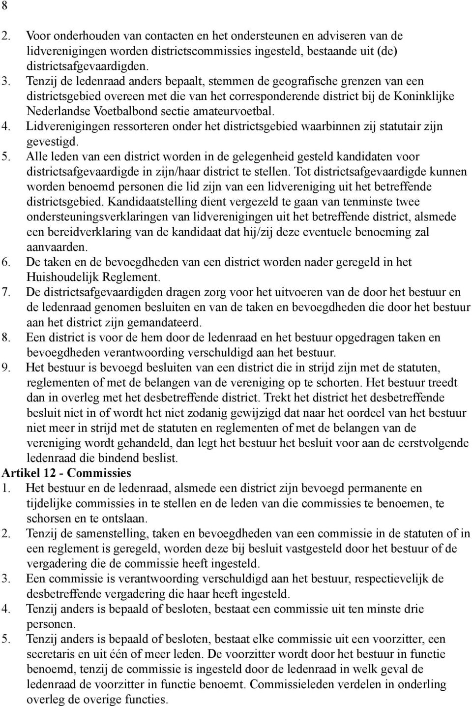 amateurvoetbal. 4. Lidverenigingen ressorteren onder het districtsgebied waarbinnen zij statutair zijn gevestigd. 5.